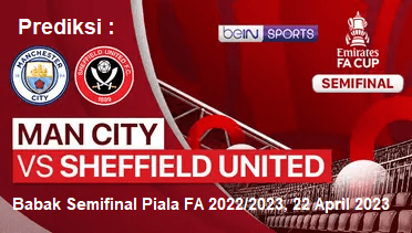 Prediksi Manchester City vs Sheffield United pada Babak Semifinal Piala FA 2022/2023, 22 April 2023